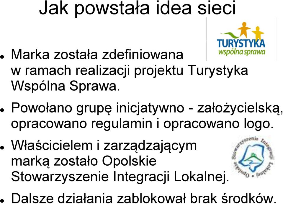 Powołano grupę inicjatywno - założycielską, opracowano regulamin i opracowano