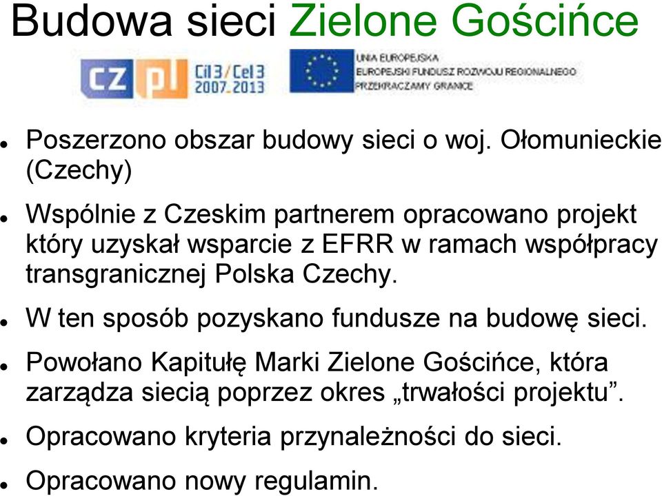 współpracy transgranicznej Polska Czechy. W ten sposób pozyskano fundusze na budowę sieci.