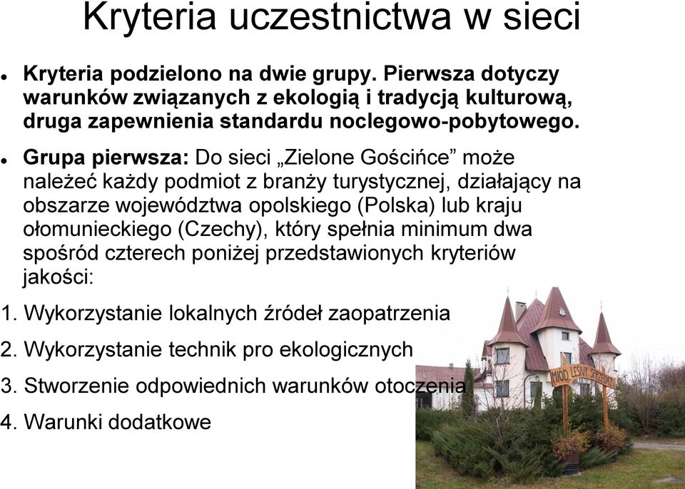 Grupa pierwsza: Do sieci Zielone Gościńce może należeć każdy podmiot z branży turystycznej, działający na obszarze województwa opolskiego (Polska) lub