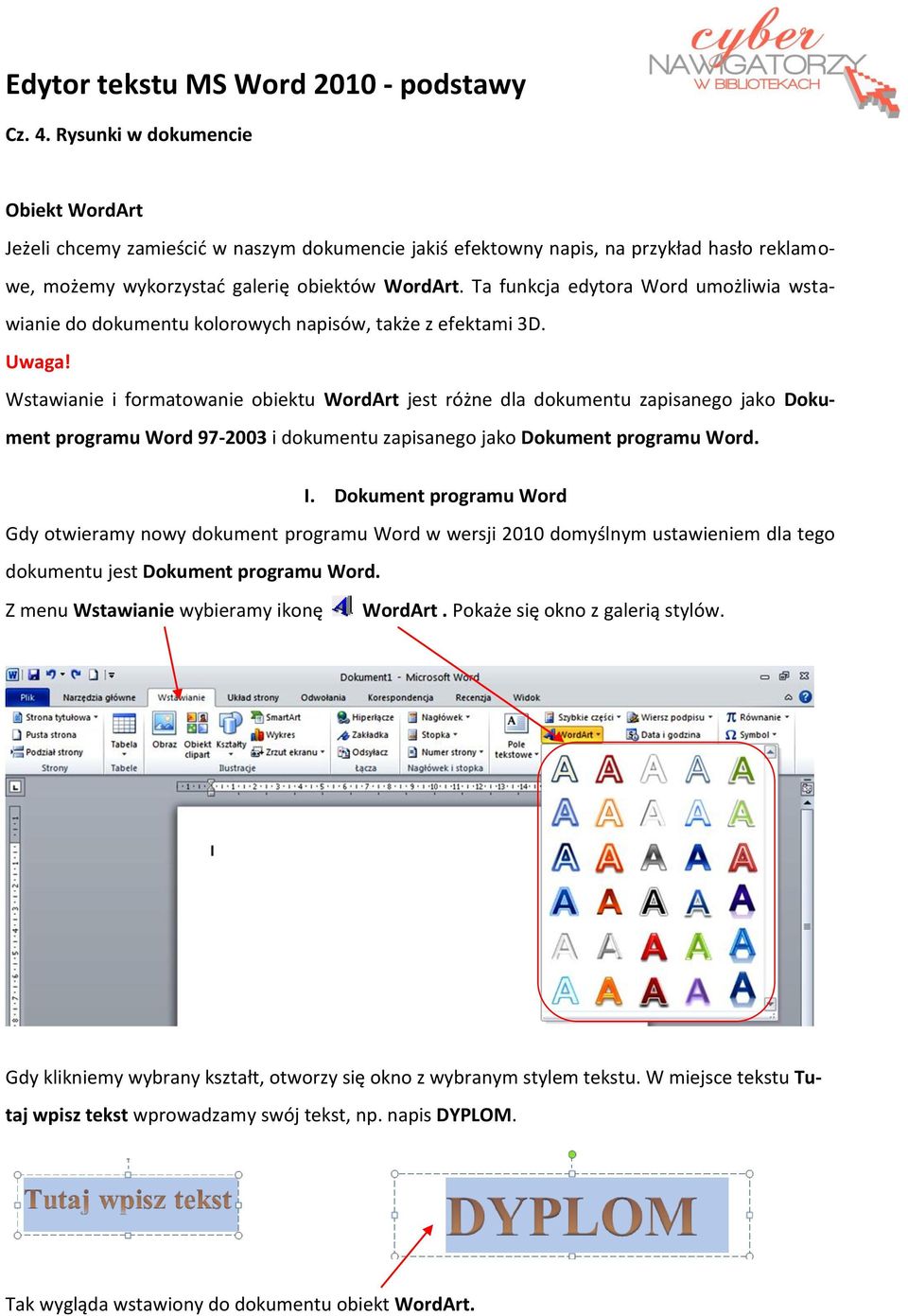 Ta funkcja edytora Word umożliwia wstawianie do dokumentu kolorowych napisów, także z efektami 3D. Uwaga!