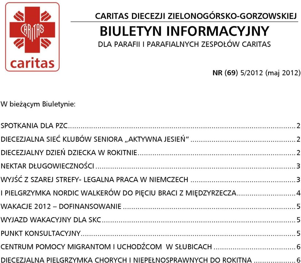 .. 3 WYJŚĆ Z SZAREJ STREFY- LEGALNA PRACA W NIEMCZECH... 3 I PIELGRZYMKA NORDIC WALKERÓW DO PIĘCIU BRACI Z MIĘDZYRZECZA... 4 WAKACJE 2012 DOFINANSOWANIE.