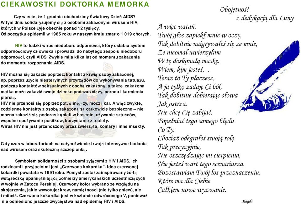 HIV o ludki wirus niedoboru odporności, kóry osłbi sysem odpornościowy cłowiek i prowdi do nbyego espołu niedoboru odporności, cyli AIDS. Zwykle mij kilk l od momenu kżeni do momenu roponni AIDS.