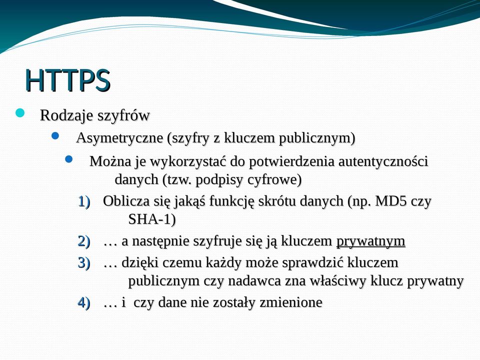 MD5 czy SHA-1) 2) a następnie szyfruje się ją kluczem prywatnym 3) dzięki czemu każdy może