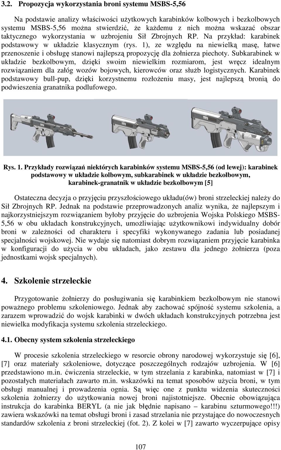 1), ze względu na niewielką masę, łatwe przenoszenie i obsługę stanowi najlepszą propozycję dla żołnierza piechoty.