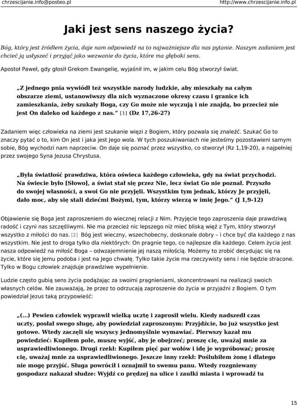 Z jednego pnia wywiódł też wszystkie narody ludzkie, aby mieszkały na całym obszarze ziemi, ustanowiwszy dla nich wyznaczone okresy czasu i granice ich zamieszkania, żeby szukały Boga, czy Go może