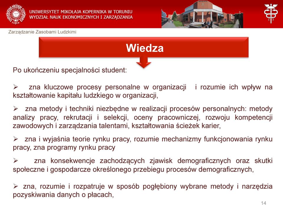 kształtowania ścieżek karier, Ø zna i wyjaśnia teorie rynku pracy, rozumie mechanizmy funkcjonowania rynku pracy, zna programy rynku pracy Ø zna konsekwencje zachodzących zjawisk