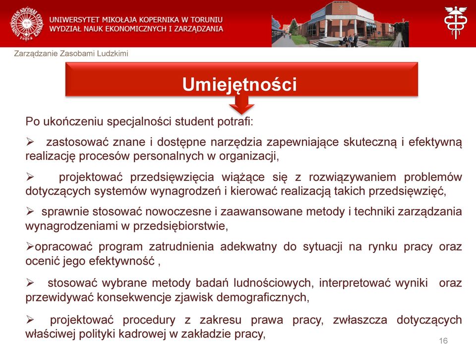 techniki zarządzania wynagrodzeniami w przedsiębiorstwie, Ø opracować program zatrudnienia adekwatny do sytuacji na rynku pracy oraz ocenić jego efektywność, Ø stosować wybrane metody badań