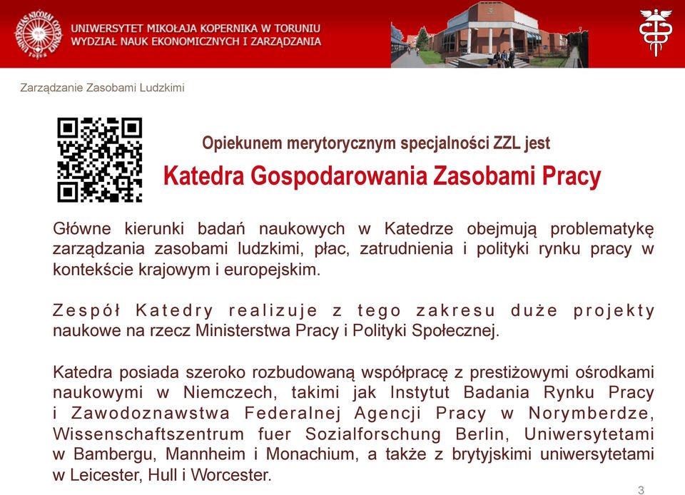 Z e s p ó ł K a t e d r y r e a l i z u j e z t e g o z a k r e s u d u ż e p r o j e k t y naukowe na rzecz Ministerstwa Pracy i Polityki Społecznej.
