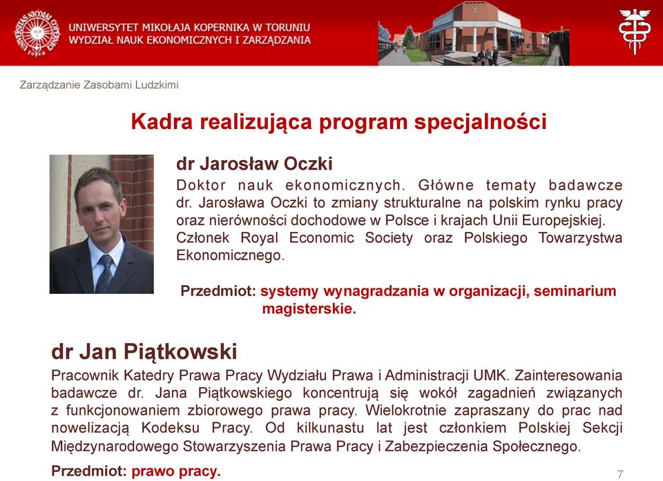 Przedmiot: systemy wynagradzania w organizacji, seminarium magisterskie. dr Jan Piątkowski Pracownik Katedry Prawa Pracy Wydziału Prawa i Administracji UMK. Zainteresowania badawcze dr.