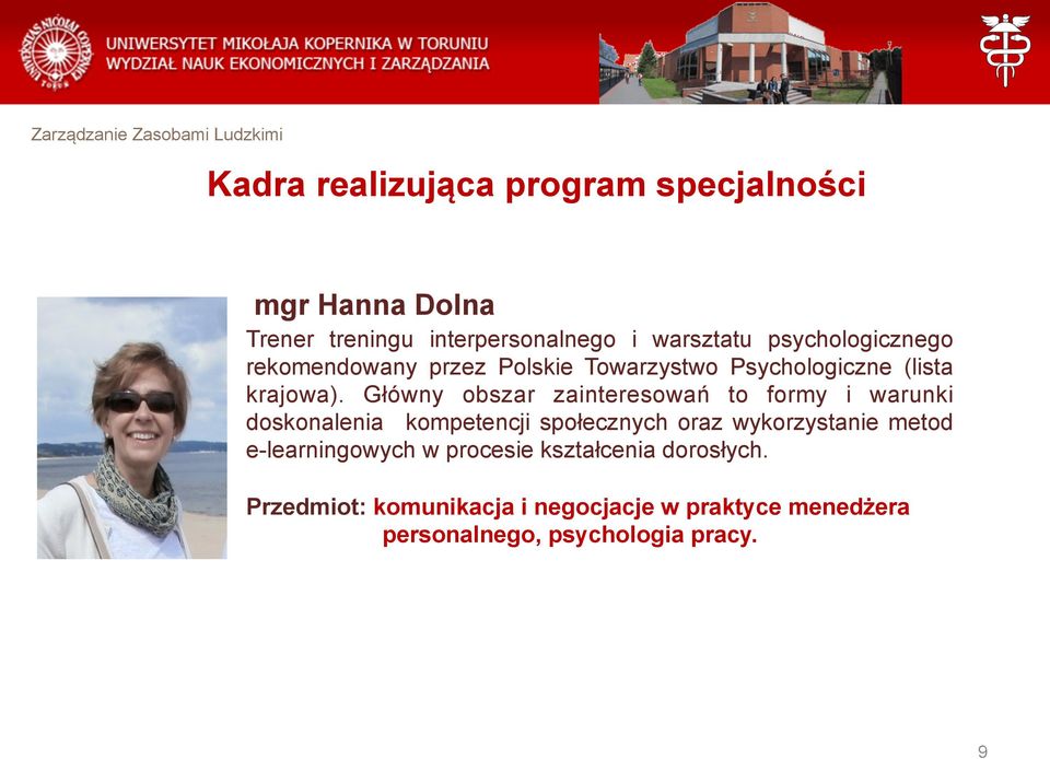 Główny obszar zainteresowań to formy i warunki doskonalenia kompetencji społecznych oraz wykorzystanie metod