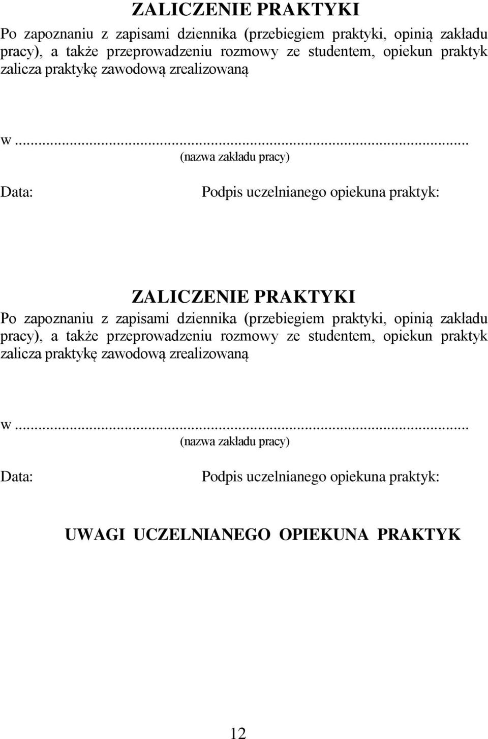 .. (nazwa zakładu pracy) Data: Podpis uczelnianego opiekuna praktyk:  .