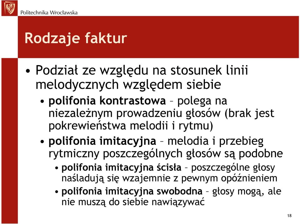 przebieg rytmiczny poszczególnych głosów są podobne polifonia imitacyjna ścisła poszczególne głosy naśladują