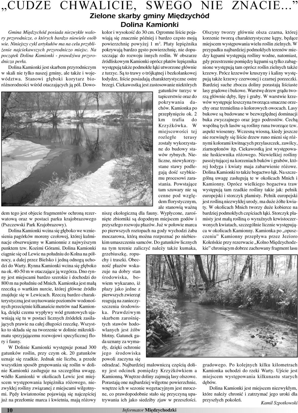 Dolina Kamionki jest skarbem przyrodniczym w skali nie tylko naszej gminy, ale tak e i województwa. Stanowi g³êboki korytarz bioró norodnoœci wœród otaczaj¹cych j¹ pól.