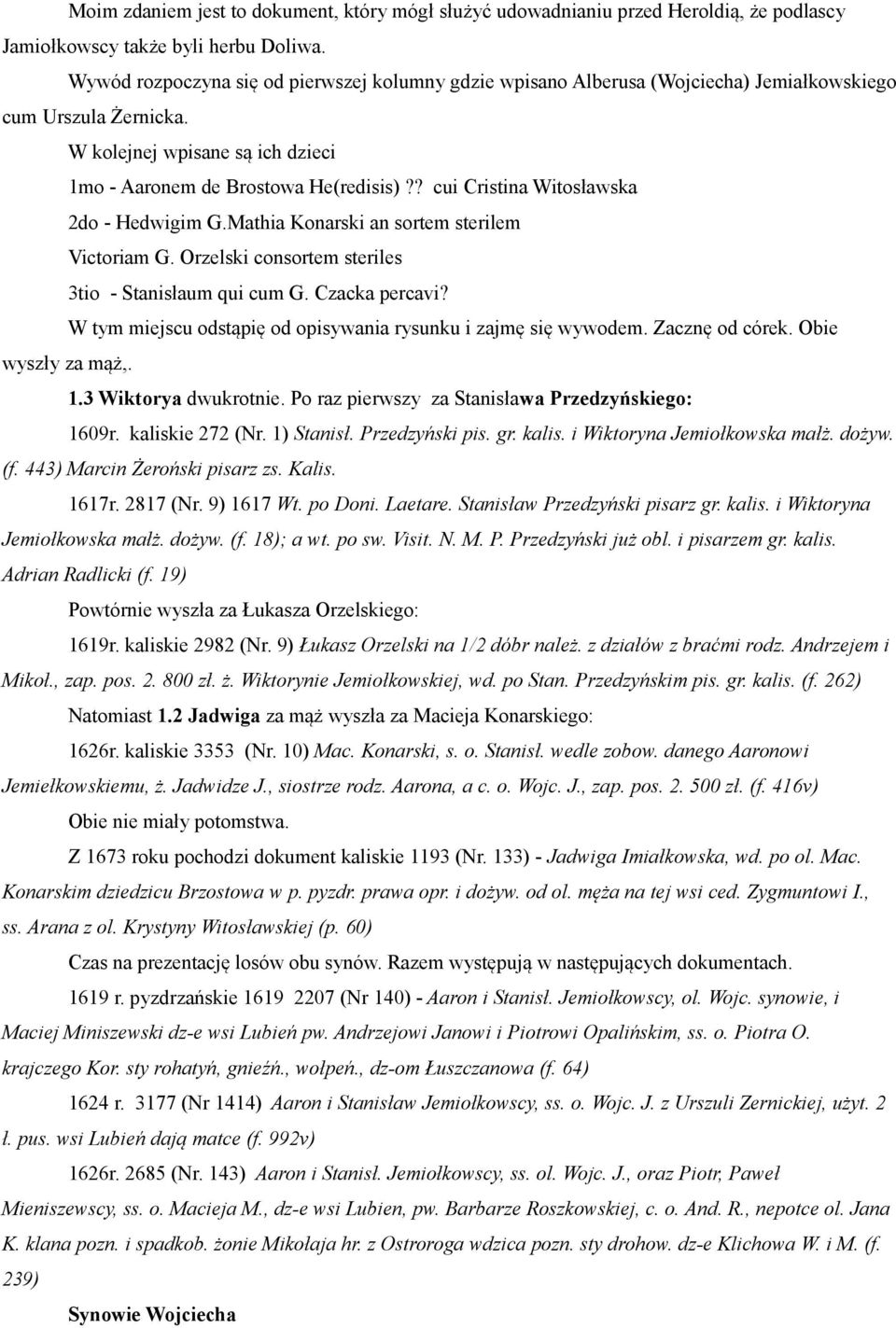 ? cui Cristina Witosławska 2do - Hedwigim G.Mathia Konarski an sortem sterilem Victoriam G. Orzelski consortem steriles 3tio - Stanisłaum qui cum G. Czacka percavi?