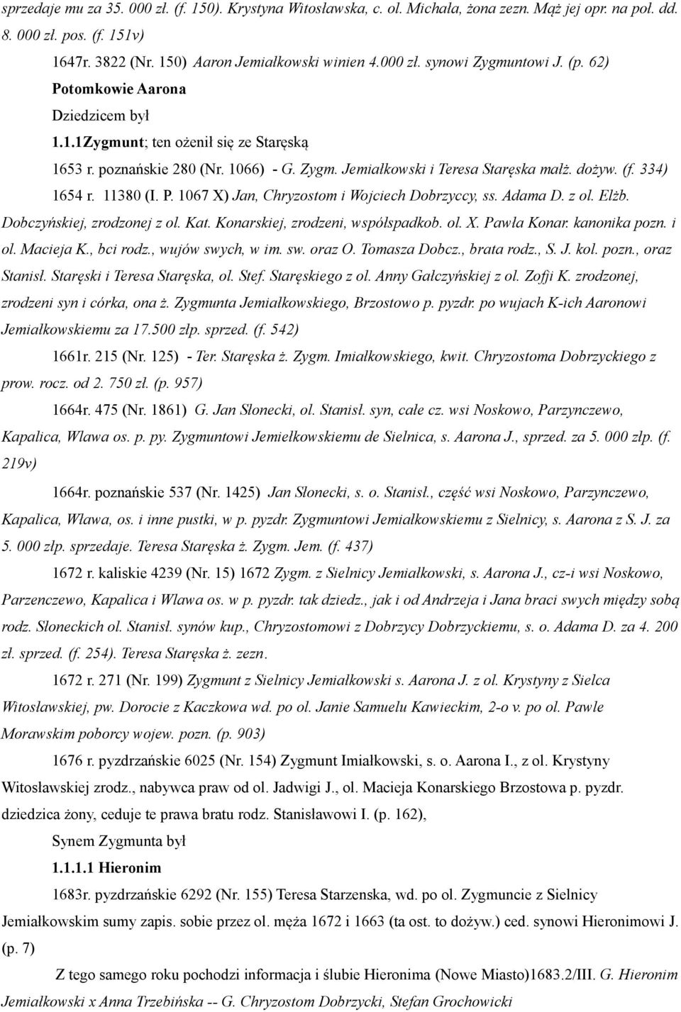 Adama D. z ol. Elżb. Dobczyńskiej, zrodzonej z ol. Kat. Konarskiej, zrodzeni, współspadkob. ol. X. Pawła Konar. kanonika pozn. i ol. Macieja K., bci rodz., wujów swych, w im. sw. oraz O.