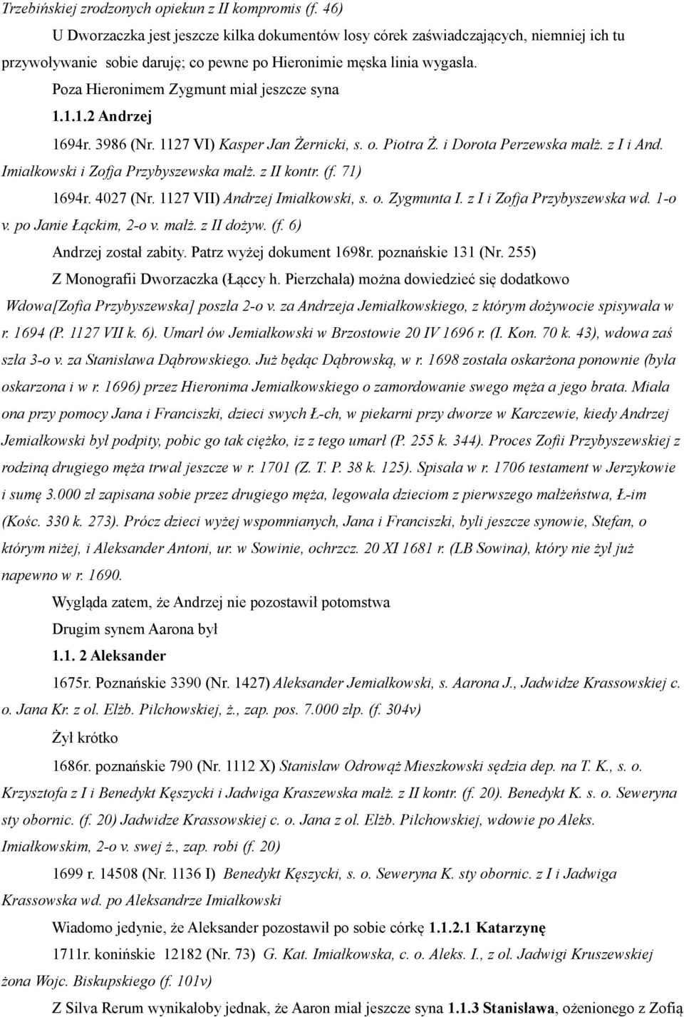 Poza Hieronimem Zygmunt miał jeszcze syna 1.1.1.2 Andrzej 1694r. 3986 (Nr. 1127 VI) Kasper Jan Żernicki, s. o. Piotra Ż. i Dorota Perzewska małż. z I i And. Imiałkowski i Zofja Przybyszewska małż.
