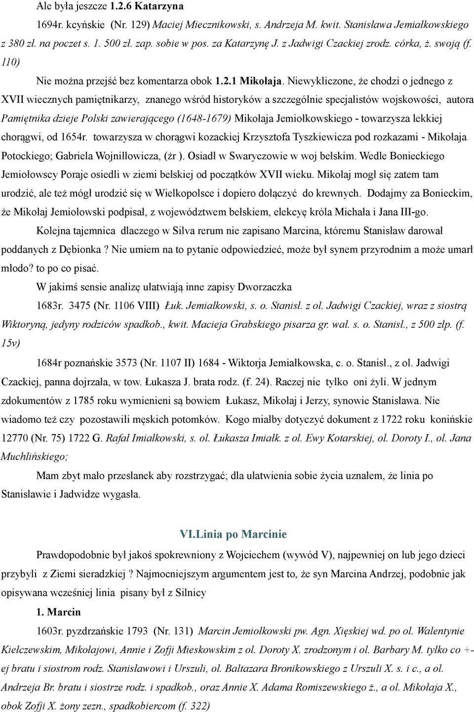 Niewykliczone, że chodzi o jednego z XVII wiecznych pamiętnikarzy, znanego wśród historyków a szczególnie specjalistów wojskowości, autora Pamiętnika dzieje Polski zawierającego (1648-1679) Mikołaja