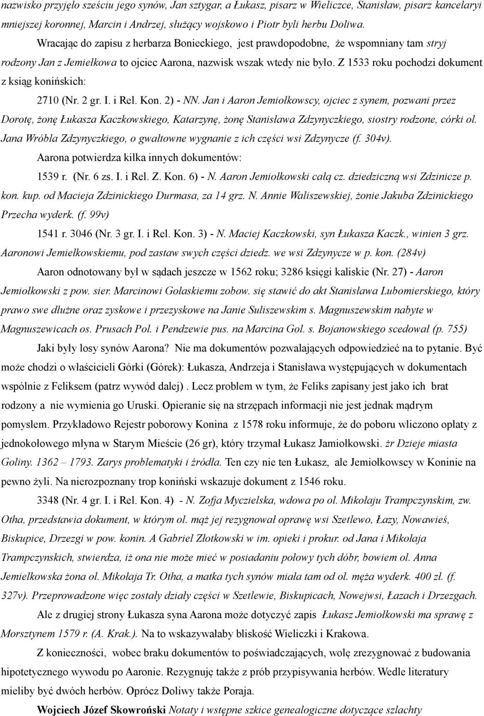 Z 1533 roku pochodzi dokument z ksiąg konińskich: 2710 (Nr. 2 gr. I. i Rel. Kon. 2) - NN.