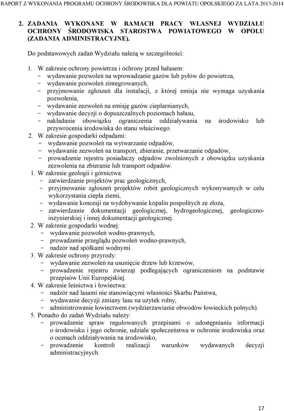 W zakresie ochrony powietrza i ochrony przed hałasem: wydawanie pozwoleń na wprowadzanie gazów lub pyłów do powietrza, wydawanie pozwoleń zintegrowanych, przyjmowanie zgłoszeń dla instalacji, z