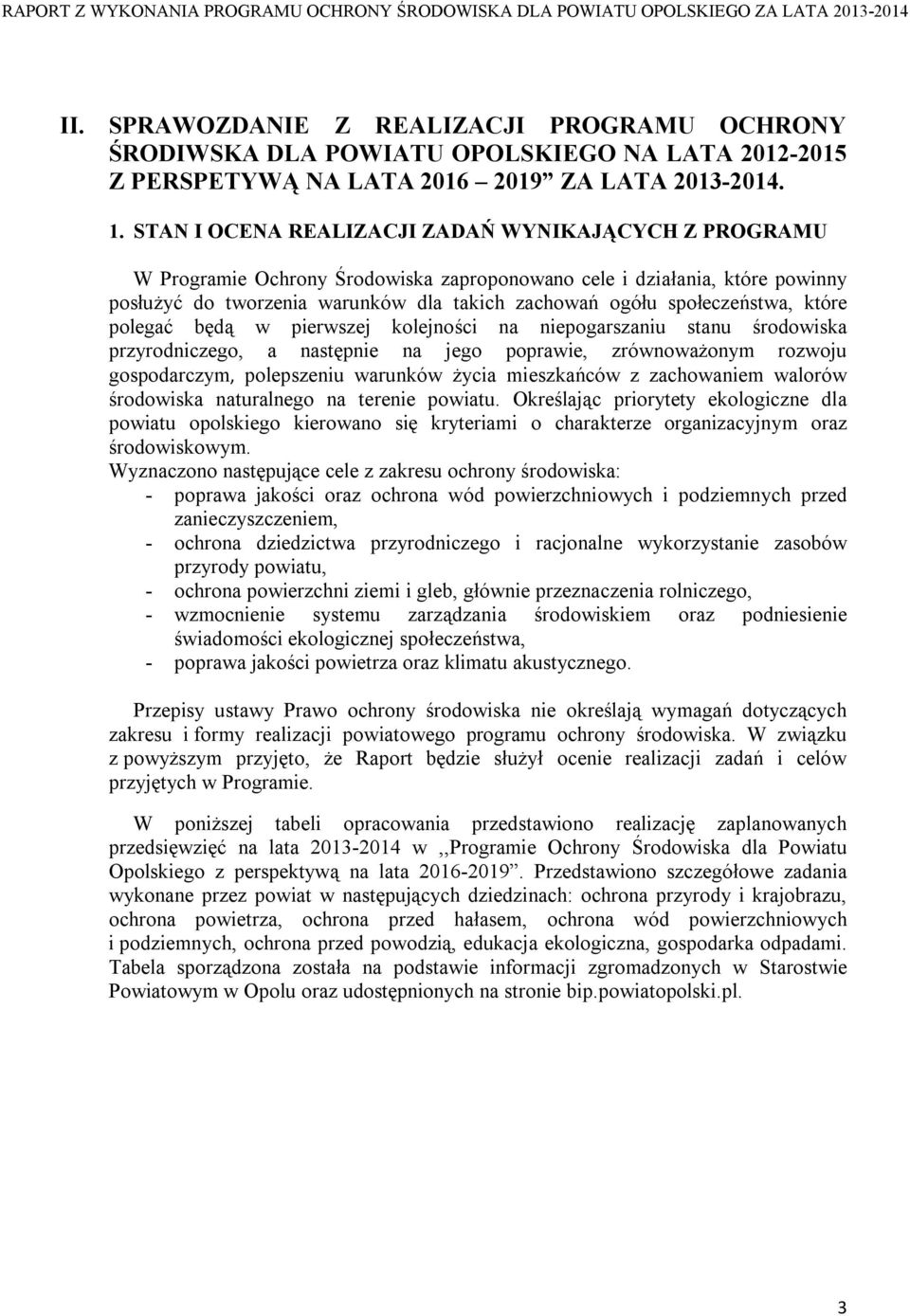 STAN I OCENA REALIZACJI ZADAŃ WYNIKAJĄCYCH Z PROGRAMU W Programie Ochrony Środowiska zaproponowano cele i działania, które powinny posłużyć do tworzenia warunków dla takich zachowań ogółu