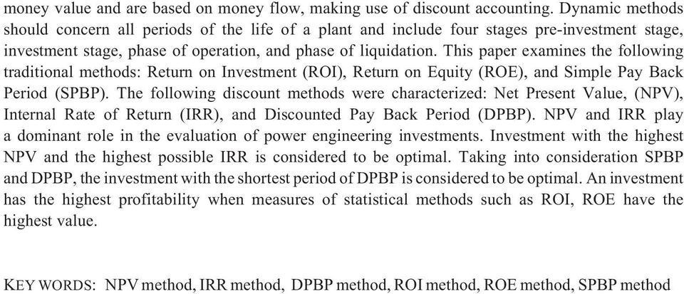This paper examines the following traditional methods: Return on Investment (ROI), Return on Equity (ROE), and Simple Pay Back Period (SPBP).