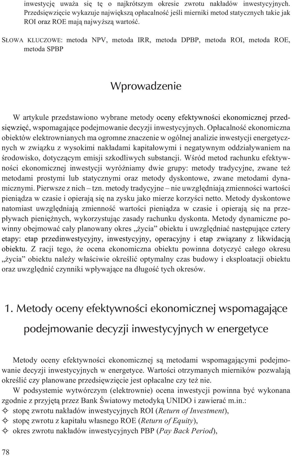 S OWA KLUCZOWE: metoda NPV, metoda IRR, metoda DPBP, metoda ROI, metoda ROE, metoda SPBP Wprowadzenie W artykule przedstawiono wybrane metody oceny efektywnoœci ekonomicznej przedsiêwziêæ,