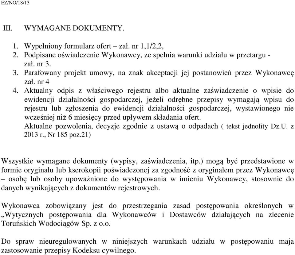 Aktualny odpis z właściwego rejestru albo aktualne zaświadczenie o wpisie do ewidencji działalności gospodarczej, jeżeli odrębne przepisy wymagają wpisu do rejestru lub zgłoszenia do ewidencji