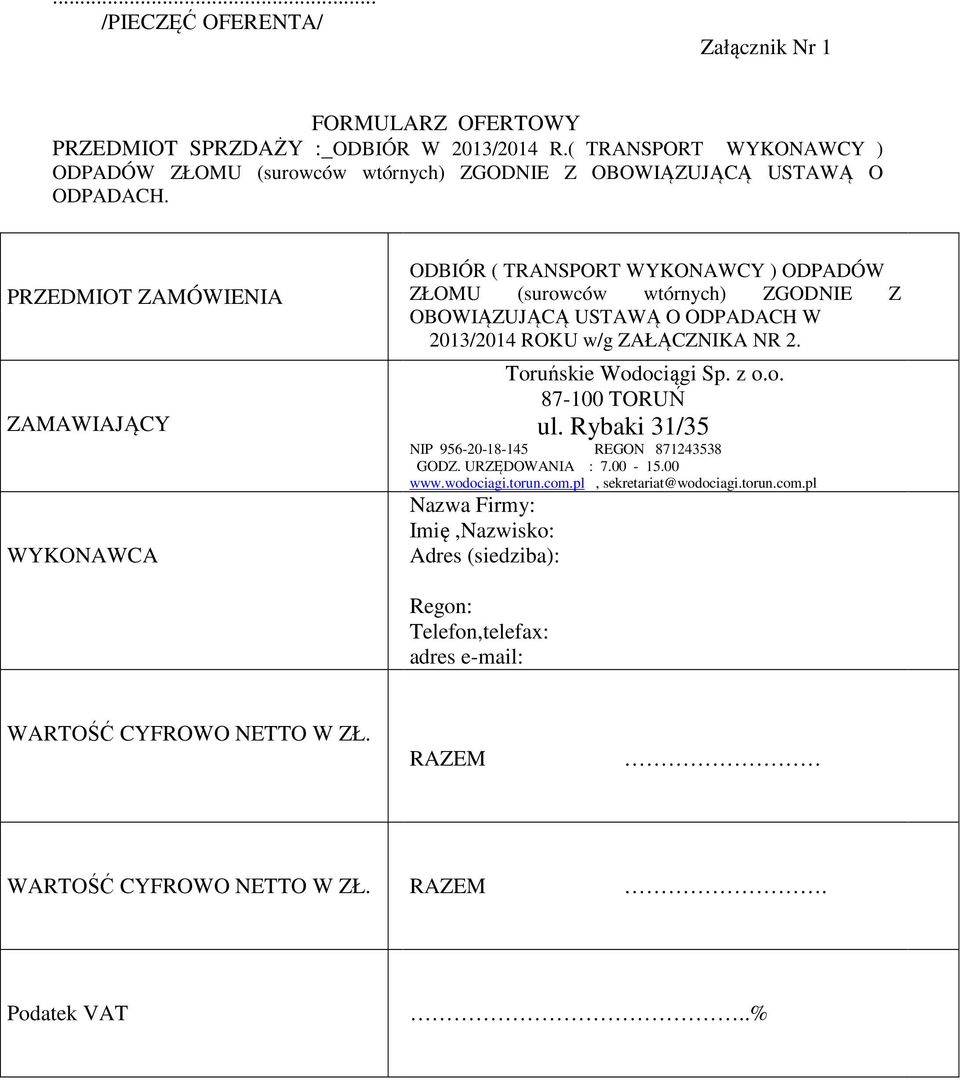 PRZEDMIOT ZAMÓWIENIA ZAMAWIAJĄCY WYKONAWCA ODBIÓR ( TRANSPORT WYKONAWCY ) ODPADÓW ZŁOMU (surowców wtórnych) ZGODNIE Z OBOWIĄZUJĄCĄ USTAWĄ O ODPADACH W 2013/2014 ROKU w/g ZAŁĄCZNIKA NR 2.