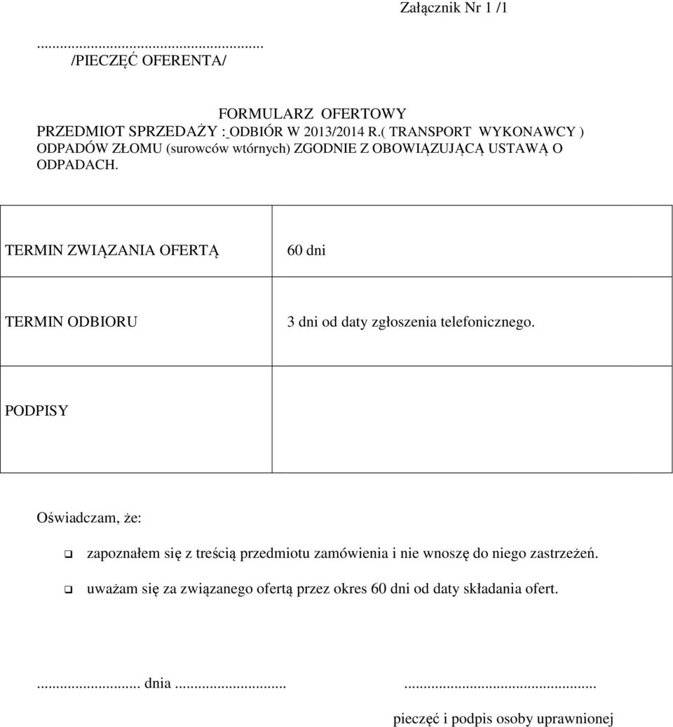TERMIN ZWIĄZANIA OFERTĄ 60 dni TERMIN ODBIORU 3 dni od daty zgłoszenia telefonicznego.