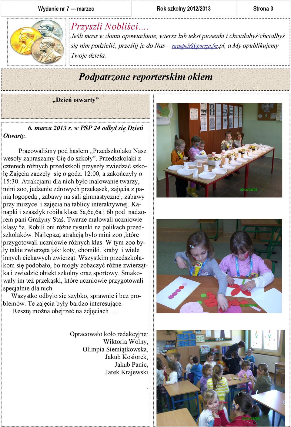Przedszkolaki z czterech różnych przedszkoli przyszły zwiedzać szkołę Zajęcia zaczęły się o godz. 12:00, a zakończyły o 15:30.