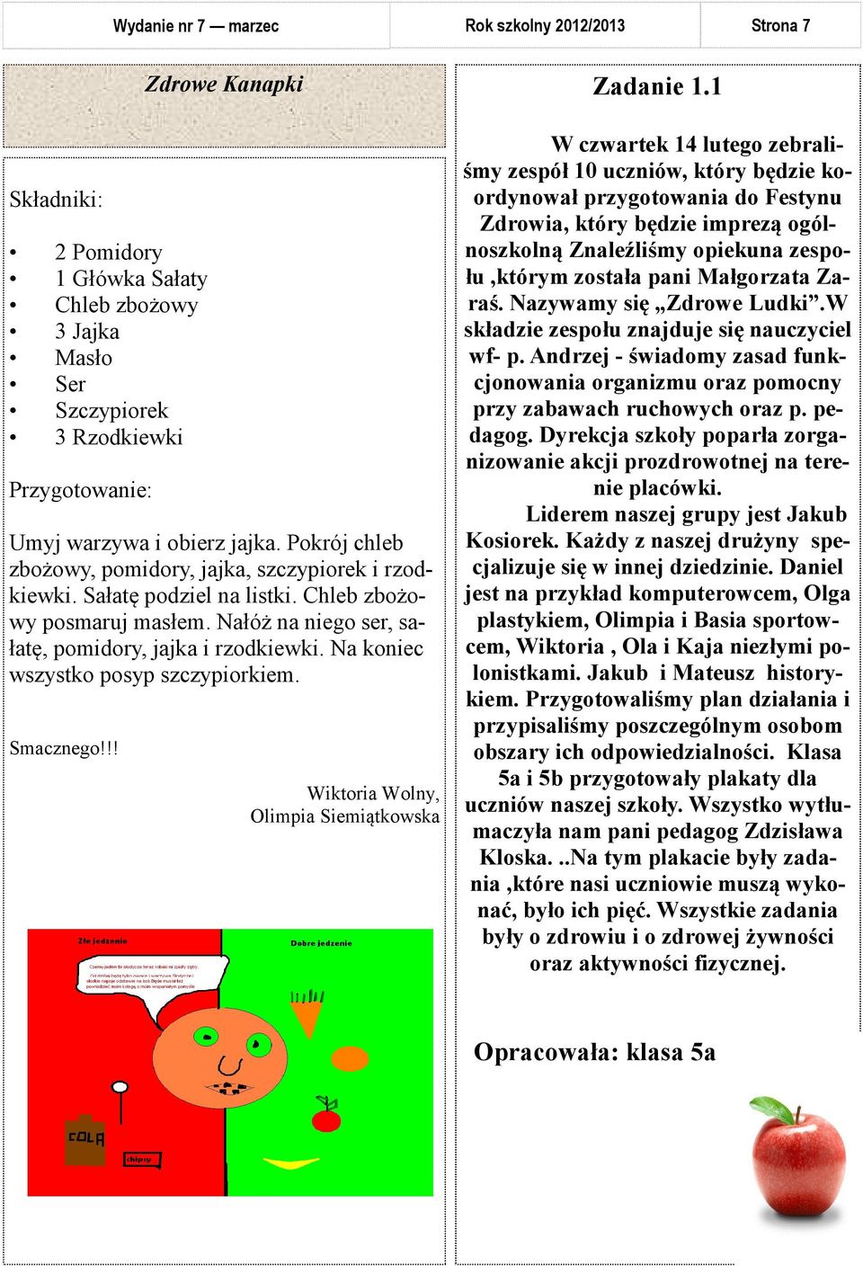 Na koniec wszystko posyp szczypiorkiem. Smacznego!!! Zdrowe Kanapki Wiktoria Wolny, Olimpia Siemiątkowska Zadanie 1.