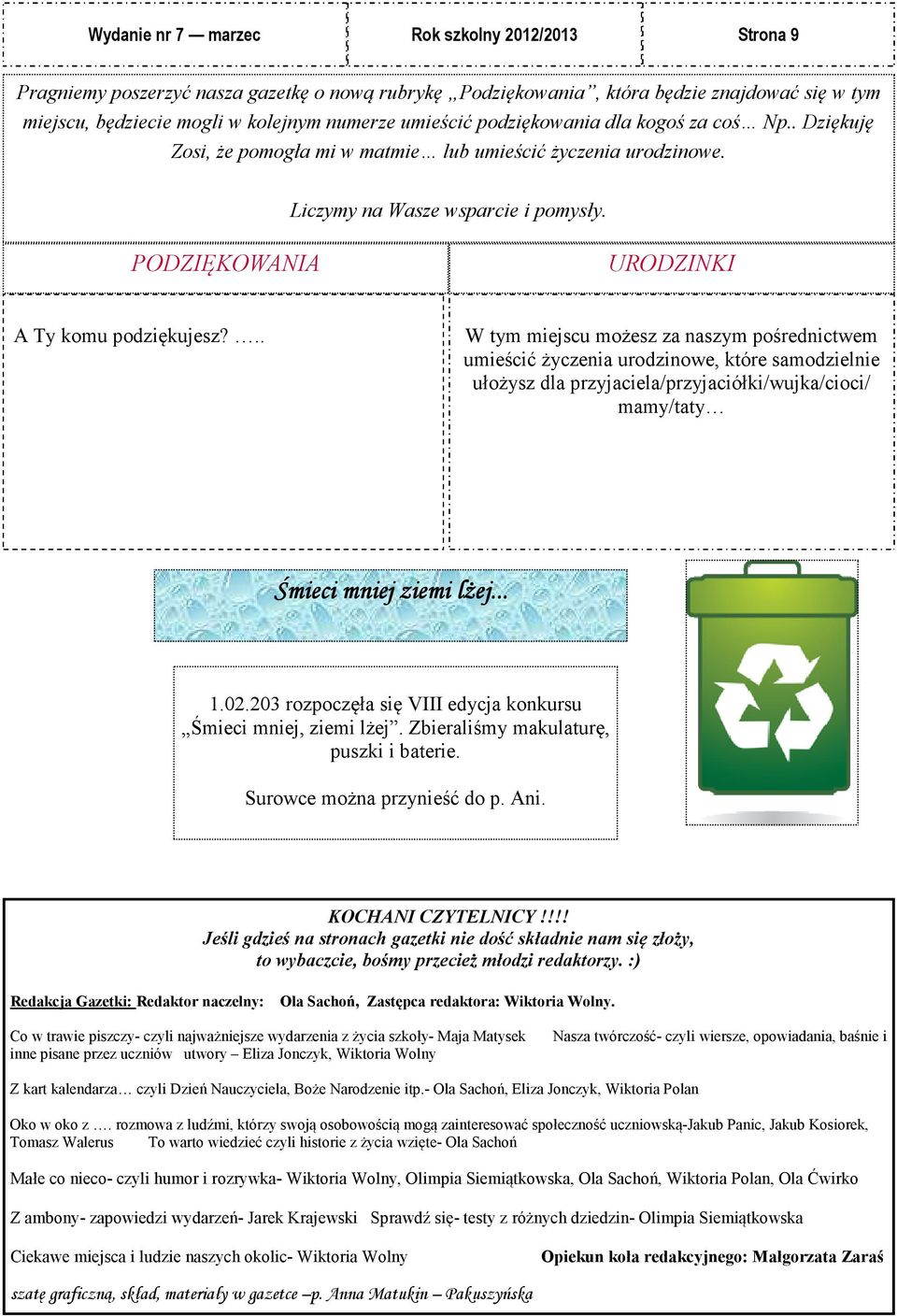 .. W tym miejscu możesz za naszym pośrednictwem umieścić życzenia urodzinowe, które samodzielnie ułożysz dla przyjaciela/przyjaciółki/wujka/cioci/ mamy/taty Śmieci mniej ziemi lżej... 1.02.