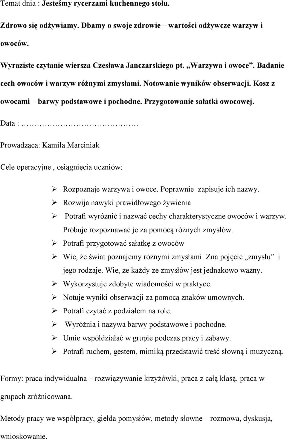 Data : Prowadząca: Kamila Marciniak Cele operacyjne, osiągnięcia uczniów: Rozpoznaje warzywa i owoce. Poprawnie zapisuje ich nazwy.