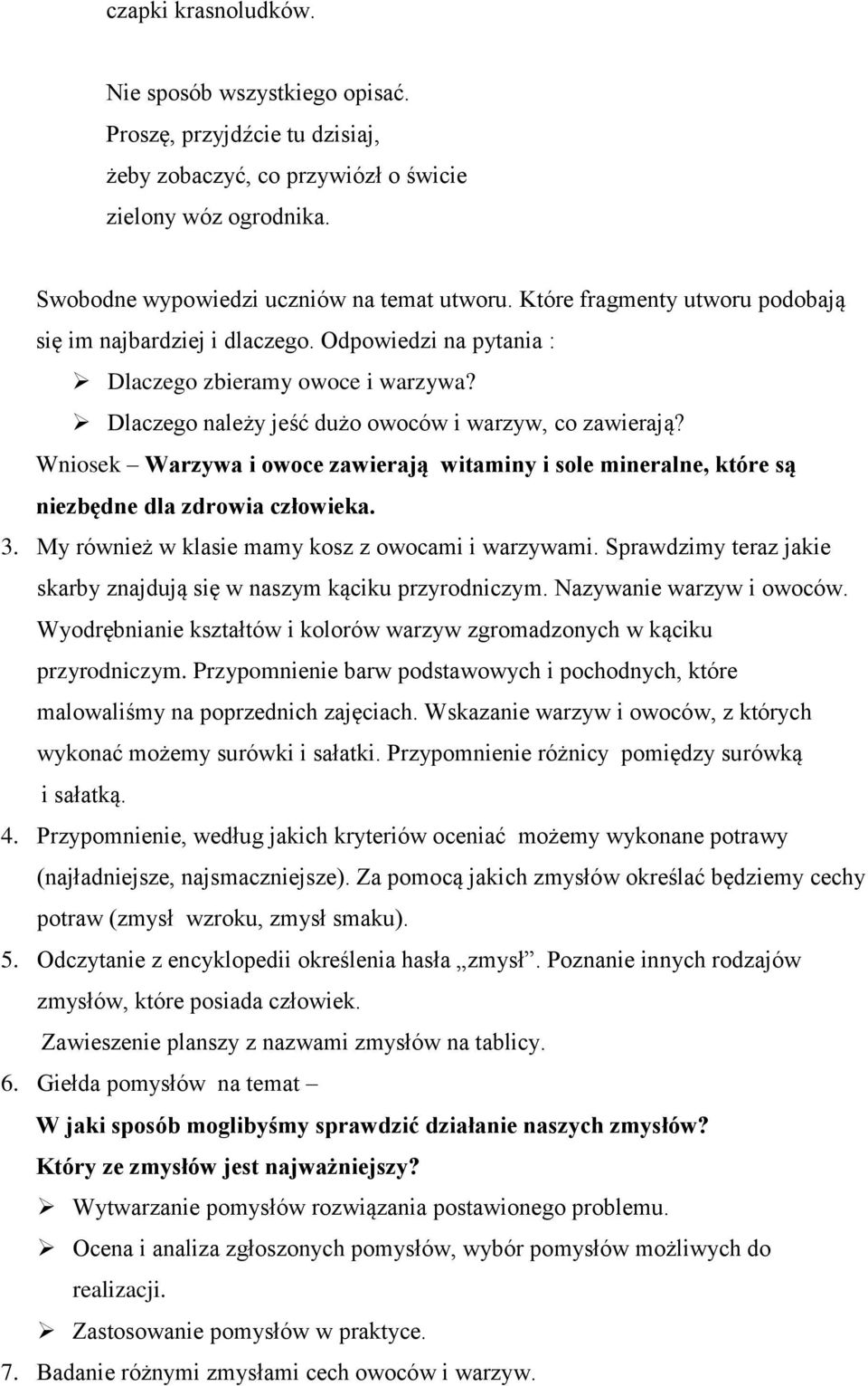 Wniosek Warzywa i owoce zawierają witaminy i sole mineralne, które są niezbędne dla zdrowia człowieka. 3. My również w klasie mamy kosz z owocami i warzywami.