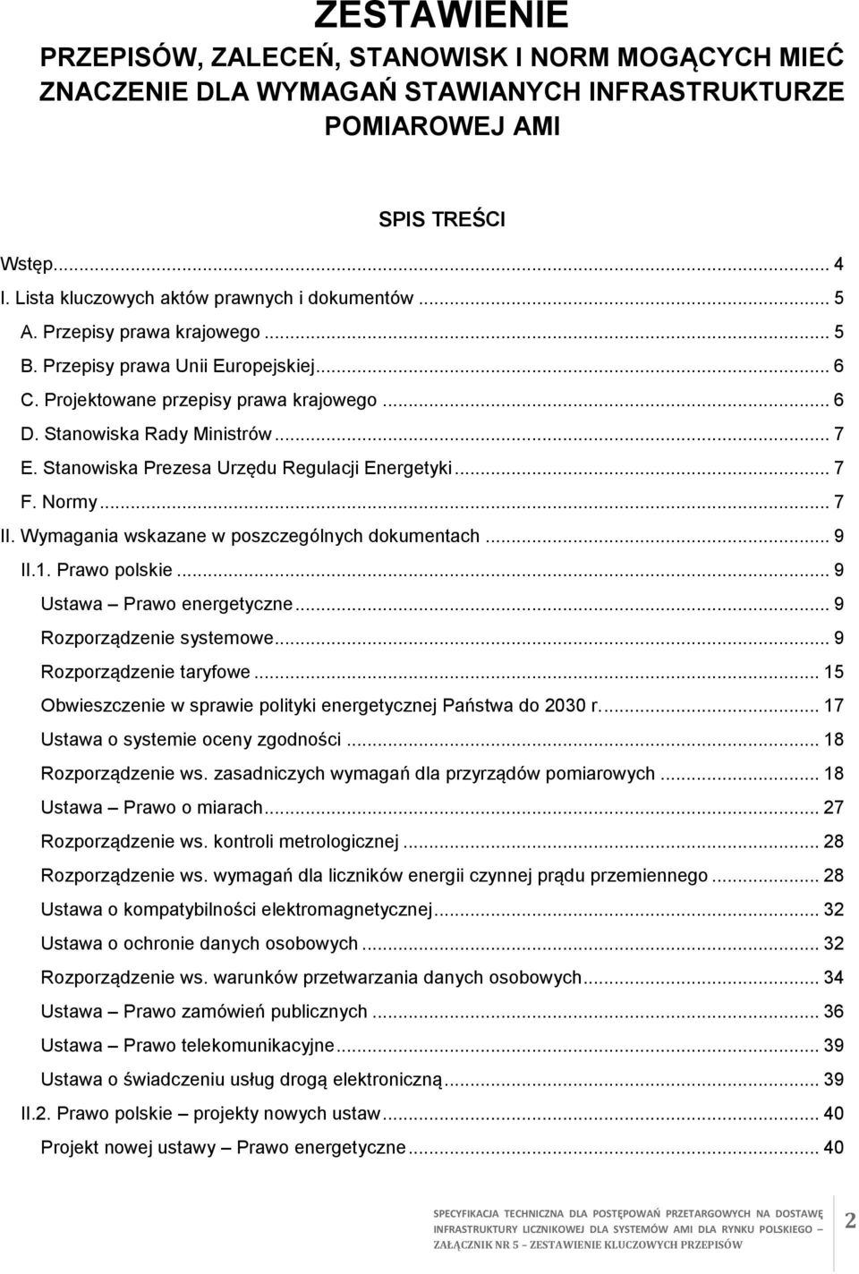 Stanowiska Prezesa Urzędu Regulacji Energetyki... 7 F. Normy... 7 II. Wymagania wskazane w poszczególnych dokumentach... 9 II.1. Prawo polskie... 9 Ustawa Prawo energetyczne.