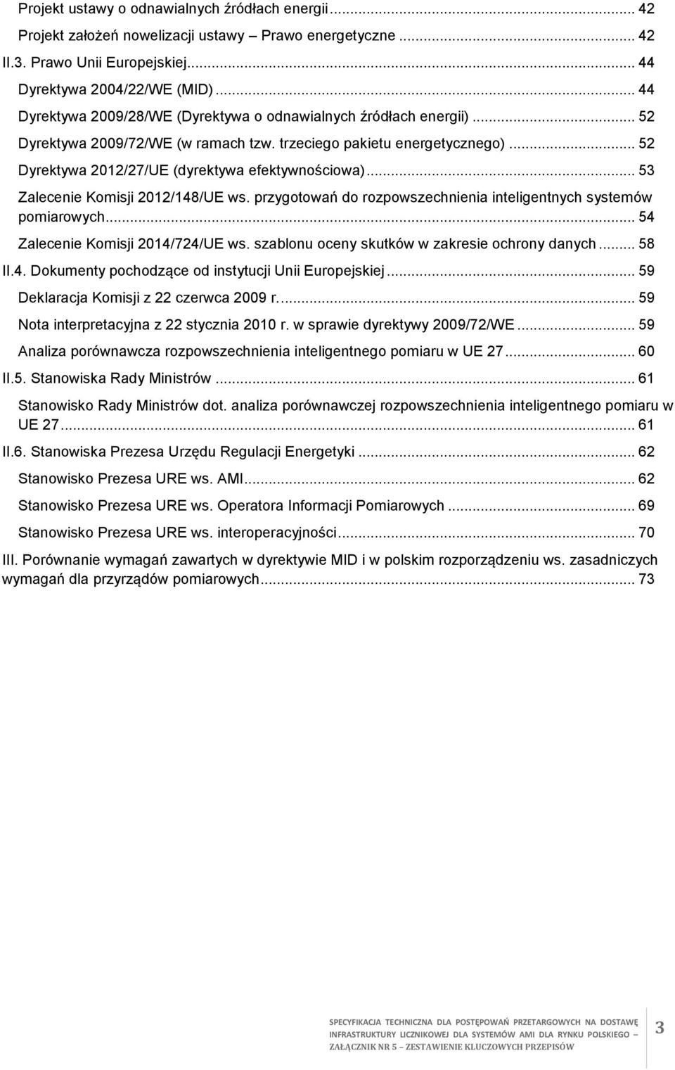 .. 53 Zalecenie Komisji 2012/148/UE ws. przygotowań do rozpowszechnienia inteligentnych systemów pomiarowych... 54 Zalecenie Komisji 2014/724/UE ws. szablonu oceny skutków w zakresie ochrony danych.