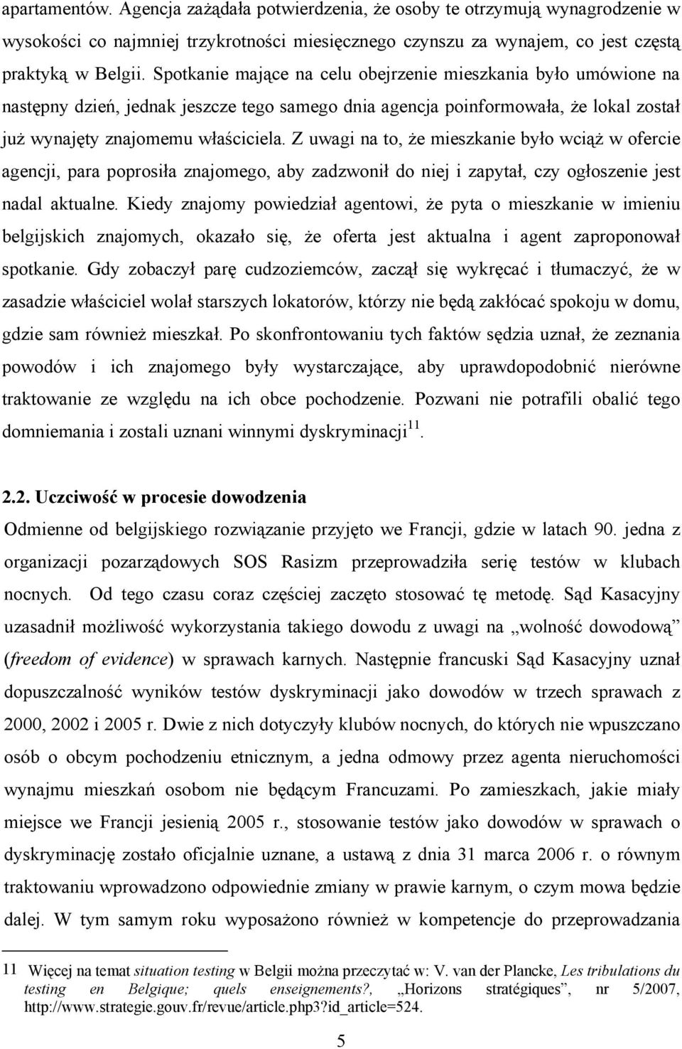 Z uwagi na to, że mieszkanie było wciąż w ofercie agencji, para poprosiła znajomego, aby zadzwonił do niej i zapytał, czy ogłoszenie jest nadal aktualne.