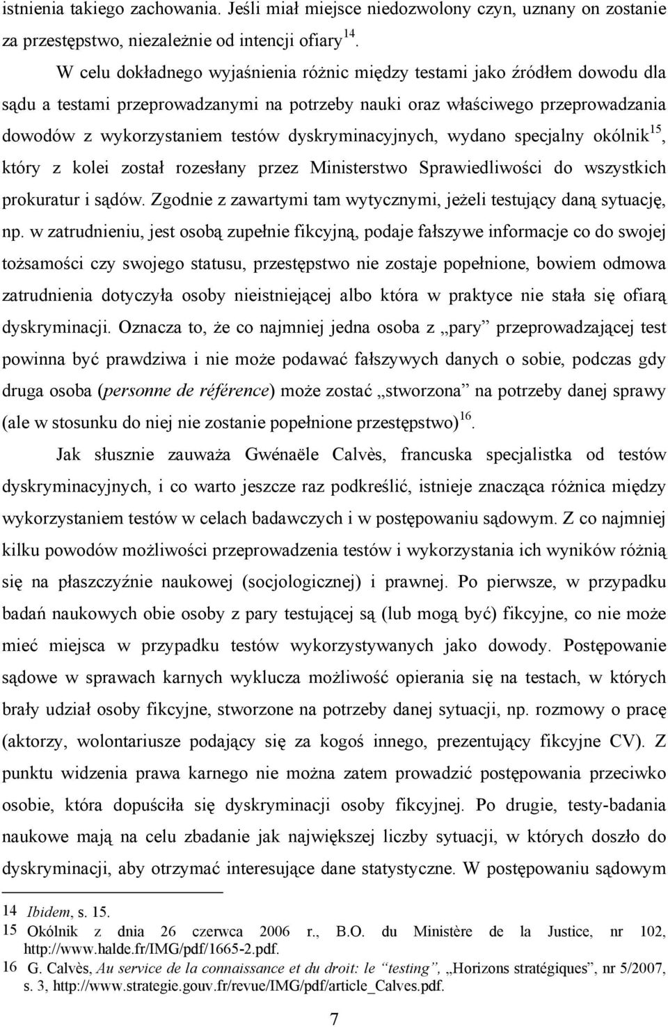 dyskryminacyjnych, wydano specjalny okólnik 15, który z kolei został rozesłany przez Ministerstwo Sprawiedliwości do wszystkich prokuratur i sądów.