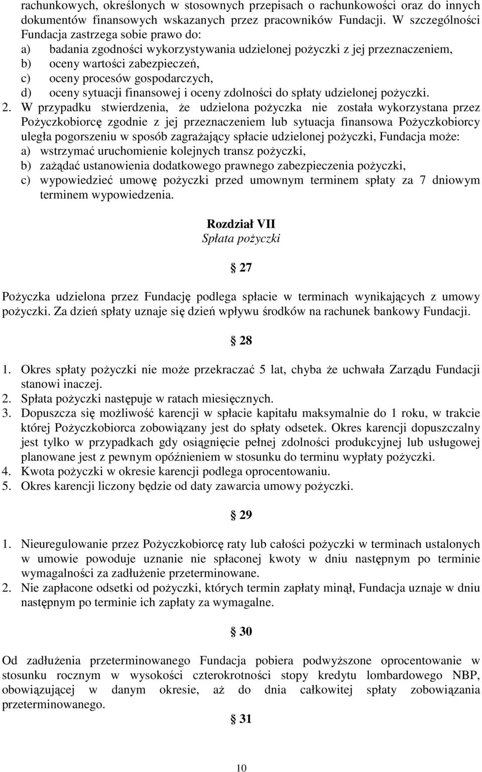 oceny sytuacji finansowej i oceny zdolności do spłaty udzielonej pożyczki. 2.