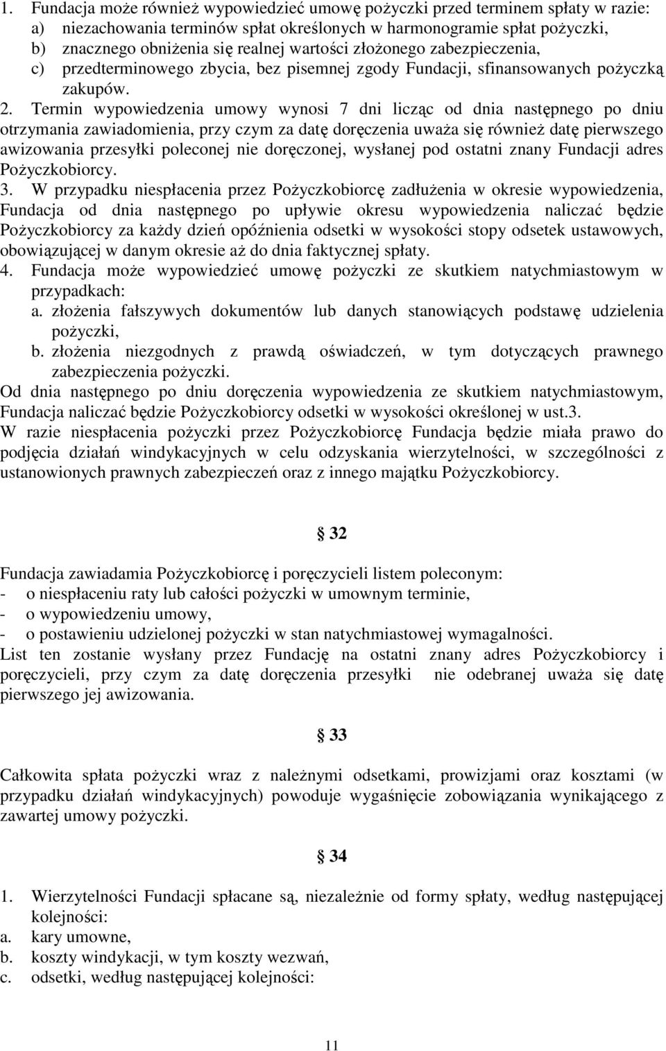 Termin wypowiedzenia umowy wynosi 7 dni licząc od dnia następnego po dniu otrzymania zawiadomienia, przy czym za datę doręczenia uważa się również datę pierwszego awizowania przesyłki poleconej nie