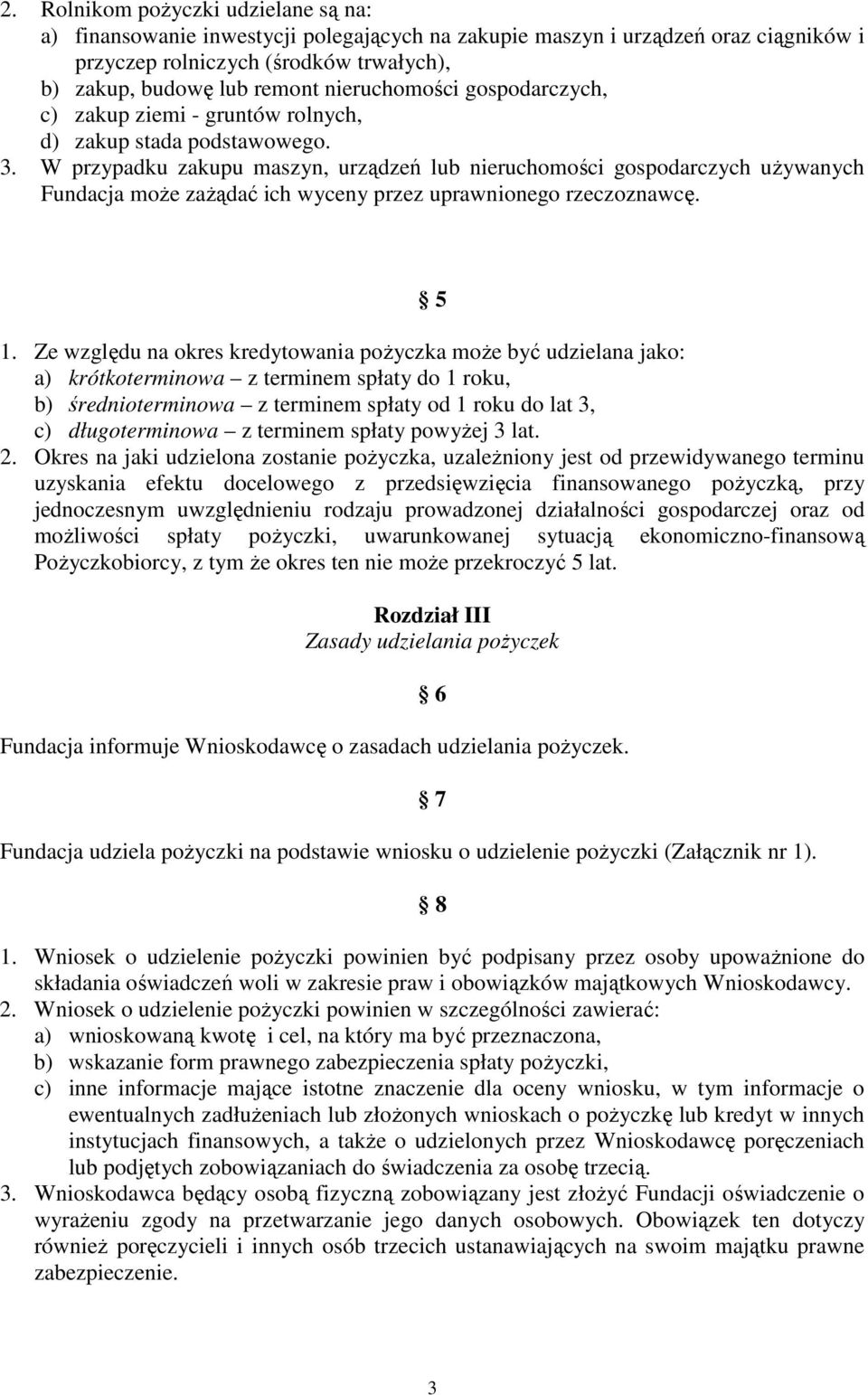 W przypadku zakupu maszyn, urządzeń lub nieruchomości gospodarczych używanych Fundacja może zażądać ich wyceny przez uprawnionego rzeczoznawcę. 5 1.