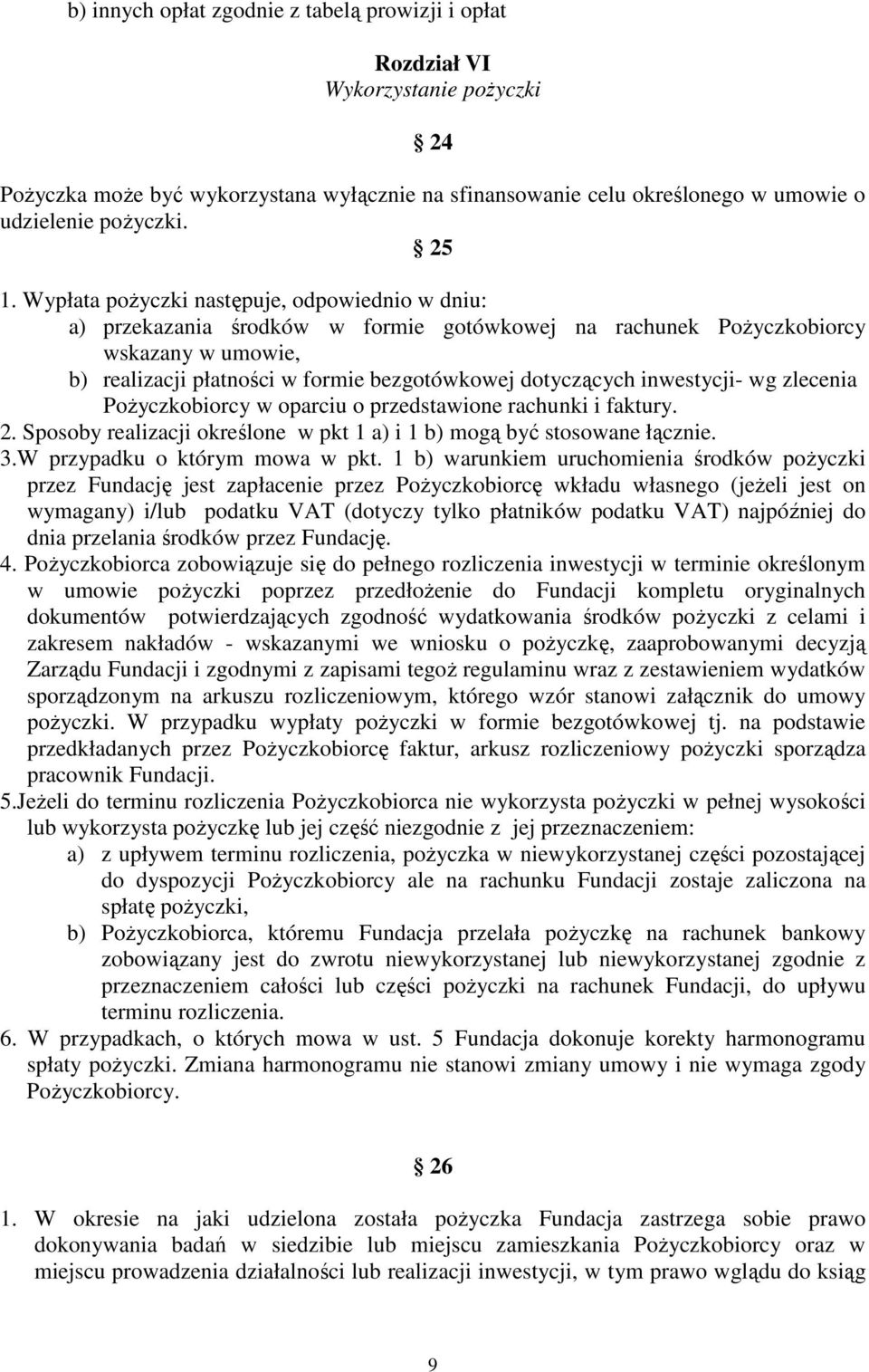 inwestycji- wg zlecenia Pożyczkobiorcy w oparciu o przedstawione rachunki i faktury. 2. Sposoby realizacji określone w pkt 1 a) i 1 b) mogą być stosowane łącznie. 3.W przypadku o którym mowa w pkt.