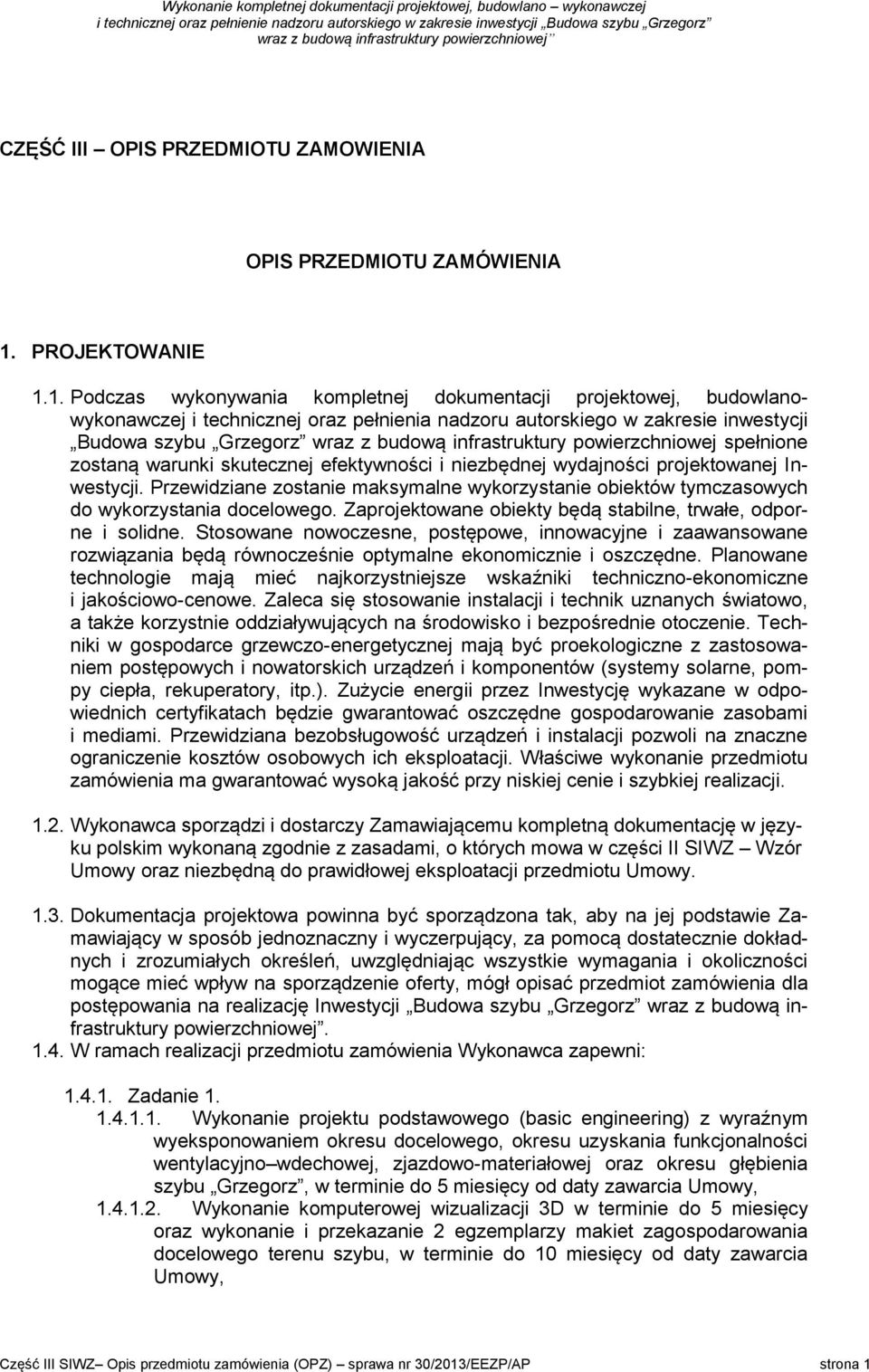 1. Podczas wykonywania kompletnej dokumentacji projektowej, budowlanowykonawczej i technicznej oraz pełnienia nadzoru autorskiego w zakresie inwestycji Budowa szybu Grzegorz wraz z budową
