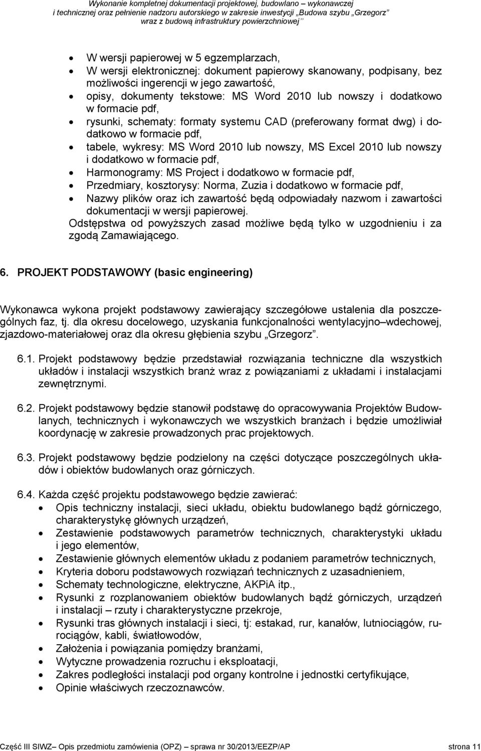 w formacie pdf, Harmonogramy: MS Project i dodatkowo w formacie pdf, Przedmiary, kosztorysy: Norma, Zuzia i dodatkowo w formacie pdf, Nazwy plików oraz ich zawartość będą odpowiadały nazwom i