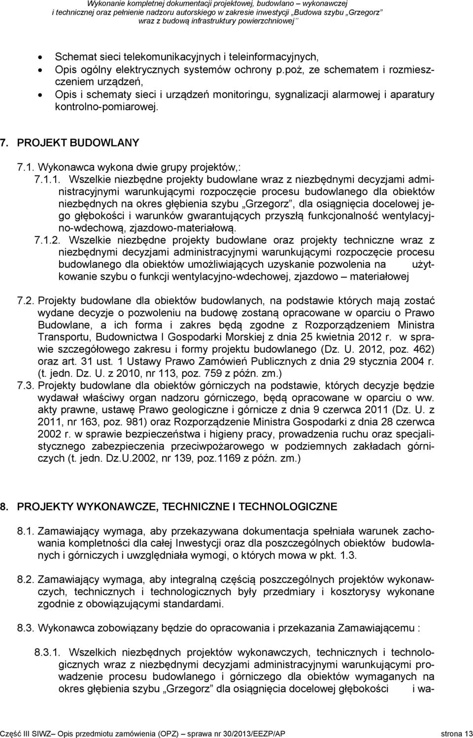 Wykonawca wykona dwie grupy projektów,: 7.1.