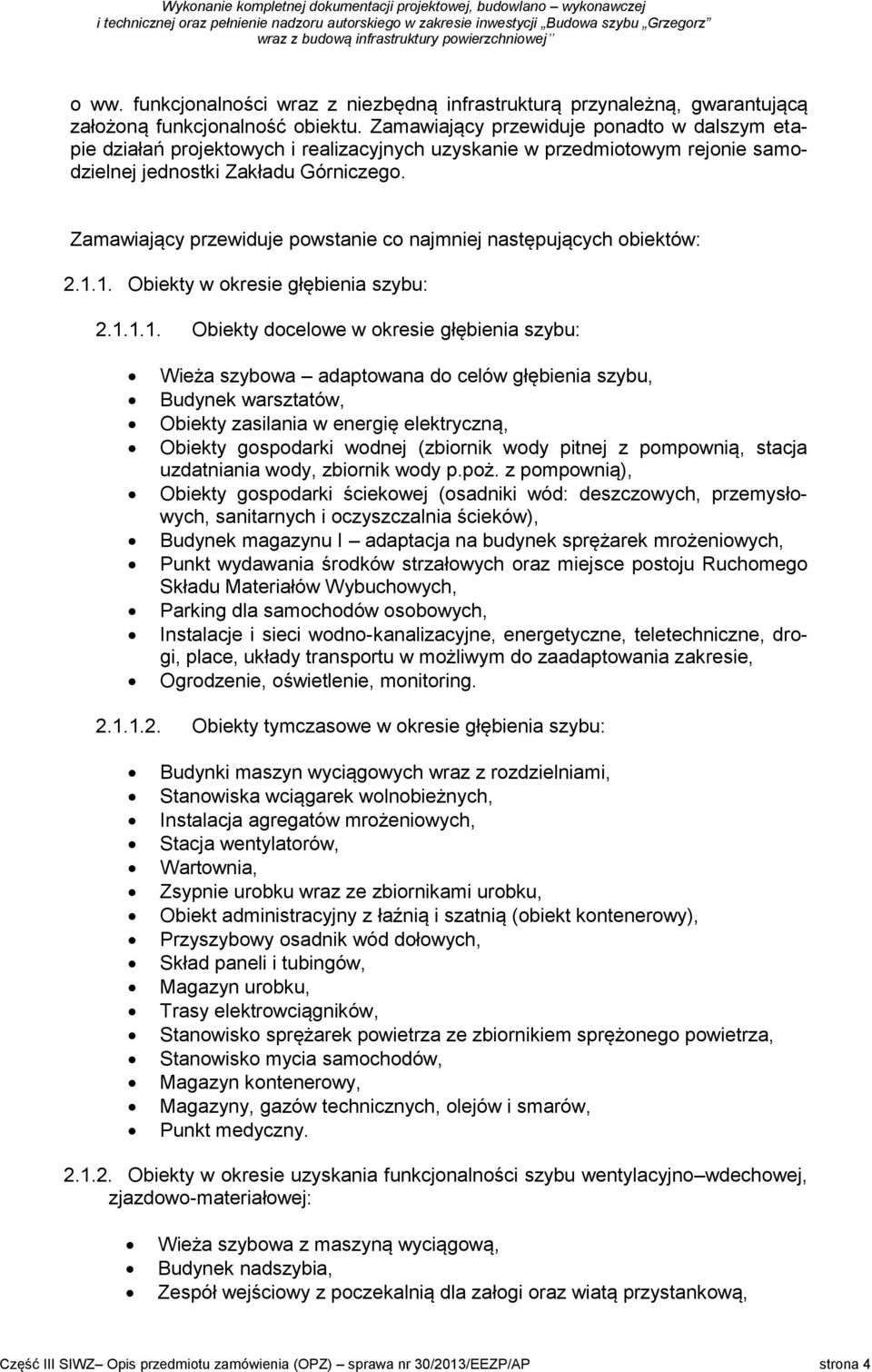 Zamawiający przewiduje powstanie co najmniej następujących obiektów: 2.1.