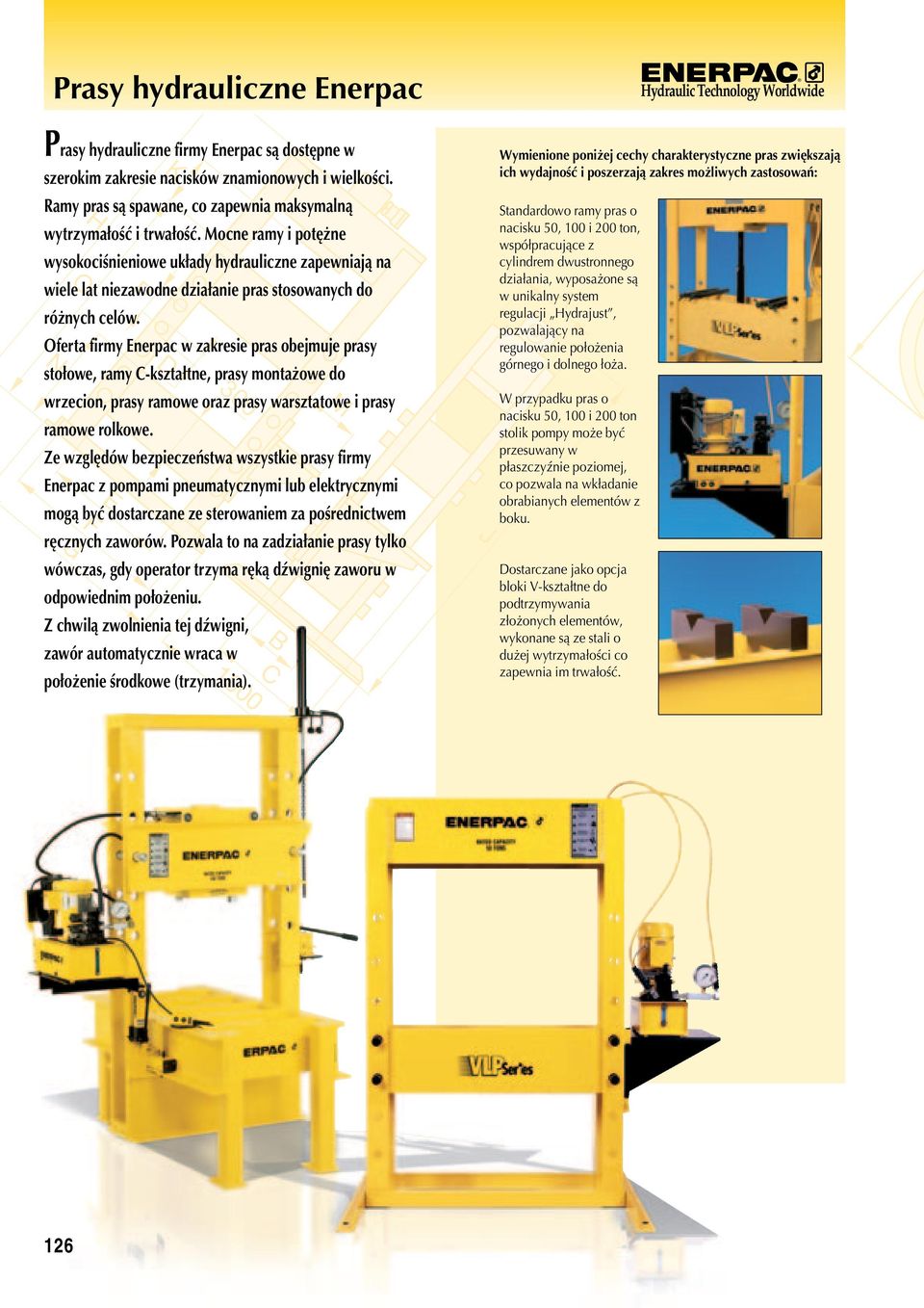 ocne ramy i potężne wysokociśnieniowe układy hydrauliczne zapewniają na wiele lat niezawodne działanie pras stosowanych do różnych celów.