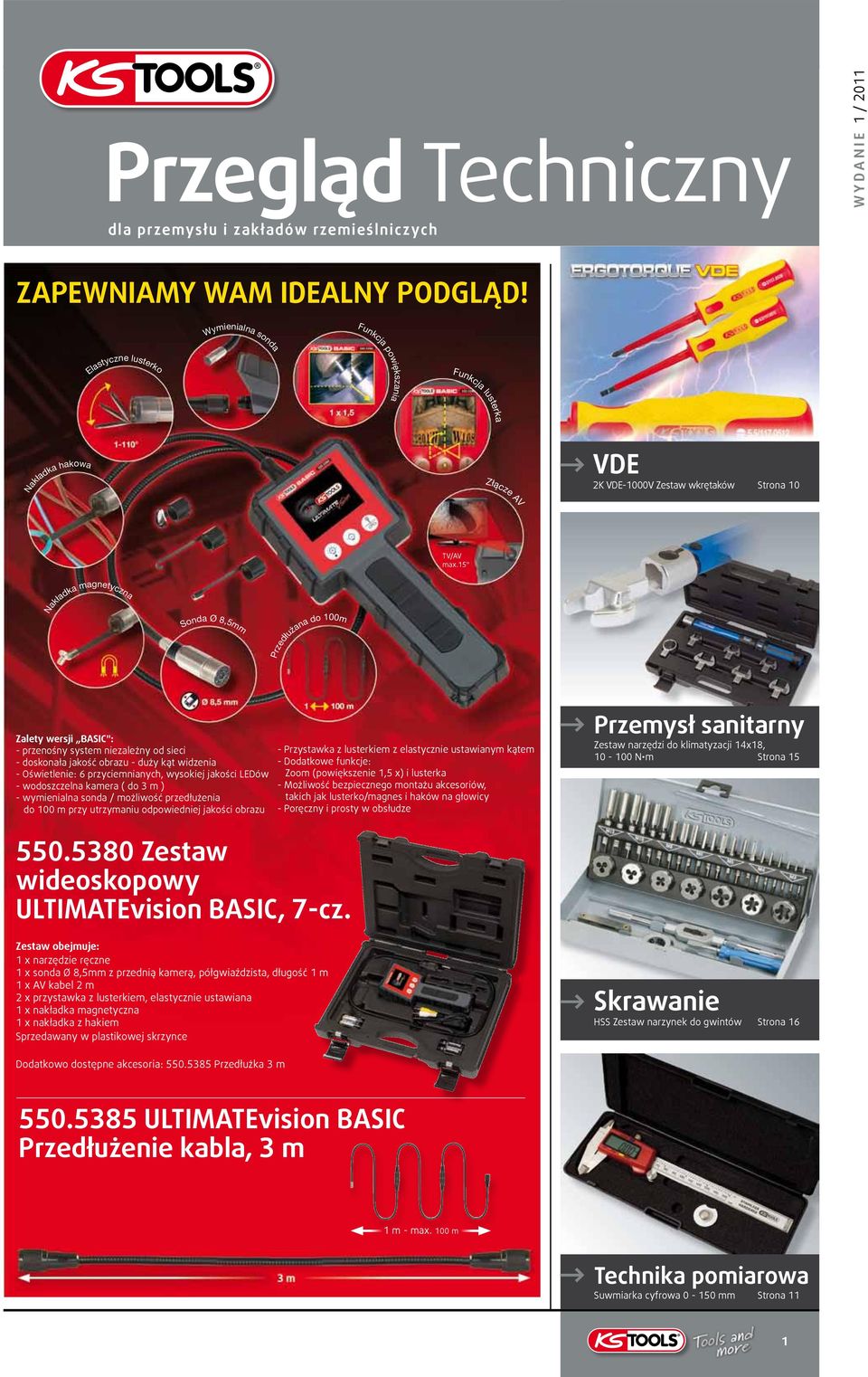 15" Nakładka magnetyczna Sonda Ø 8,5 Przedłużana do 100m Zalety wersji BSIC": - przenośny system niezależny od sieci - doskonała jakość obrazu - duży kąt widzenia - Oświetlenie: 6 przyciemnianych,