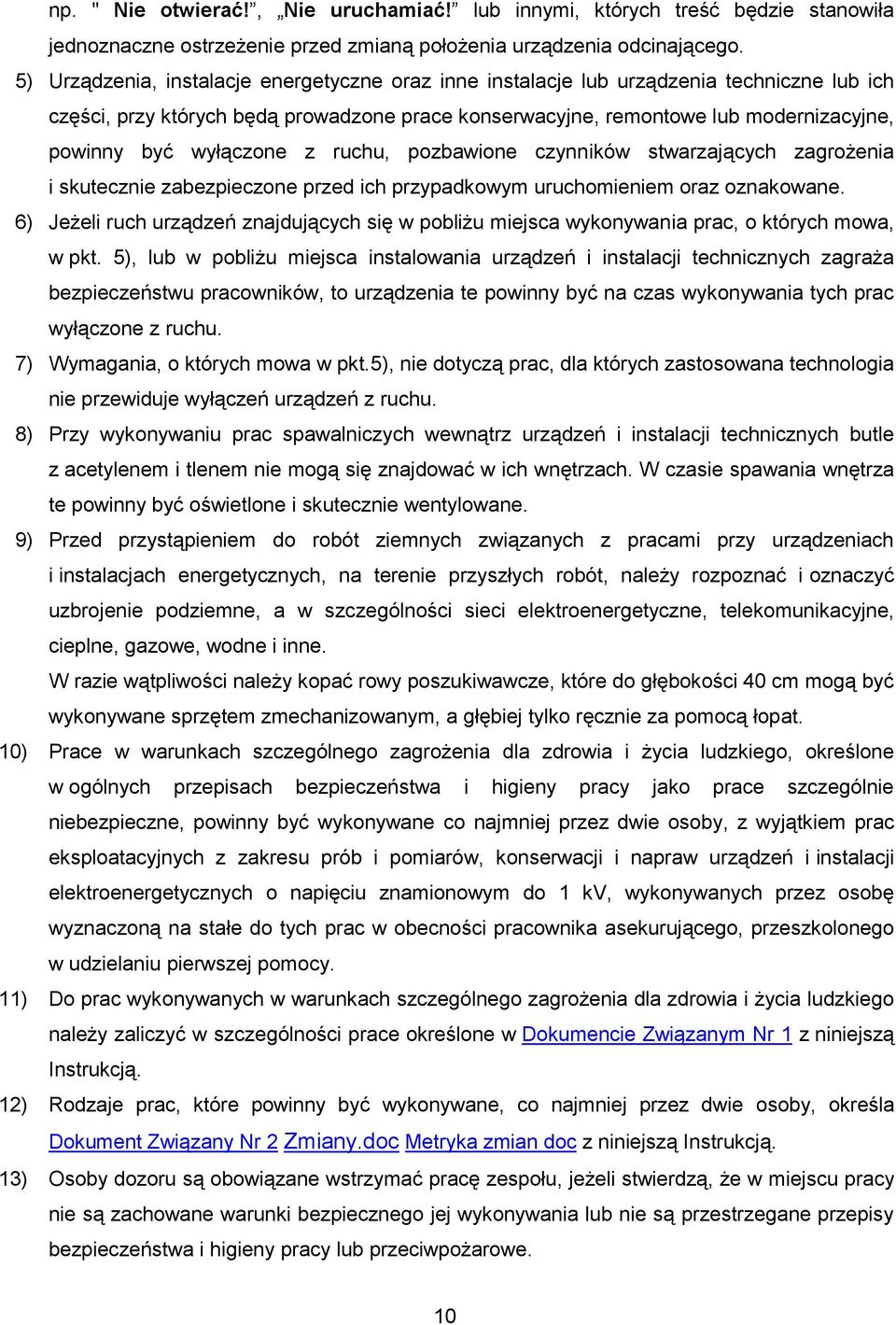 wyłączone z ruchu, pozbawione czynników stwarzających zagrożenia i skutecznie zabezpieczone przed ich przypadkowym uruchomieniem oraz oznakowane.