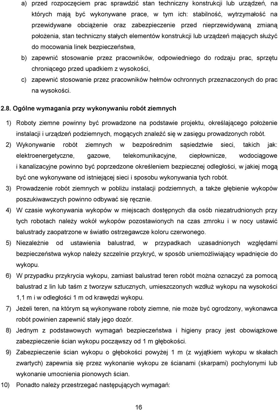 odpowiedniego do rodzaju prac, sprzętu chroniącego przed upadkiem z wysokości, c) zapewnić stosowanie przez pracowników hełmów ochronnych przeznaczonych do prac na wysokości. 2.8.